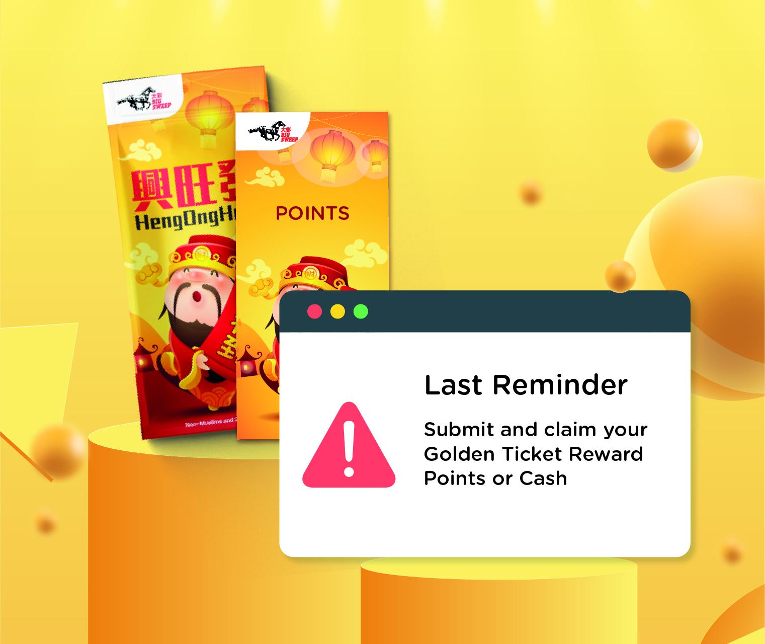 Last Reminder : Submit and claim your Golden Ticket Reward Points or Cash